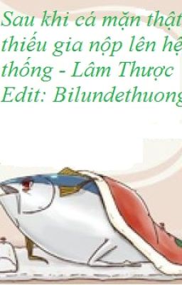 EDIT HOÀN-SAU KHI CÁ MẶN THẬT THIẾU GIA NỘP LÊN HỆ THỐNG - LÂM THƯỢC