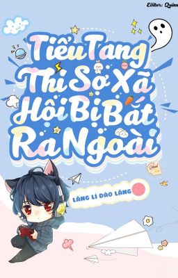 [ EDIT/ HOÀN] TIỂU TANG THI SỢ XÃ HỘI BỊ BẮT RA NGOÀI