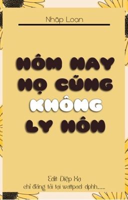 [EDIT] Hôm nay họ cũng không ly hôn - Nhập Loạn