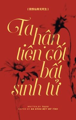 [EDIT | Ngẫu Bính] Ta hận tiên cốt vô tử sinh