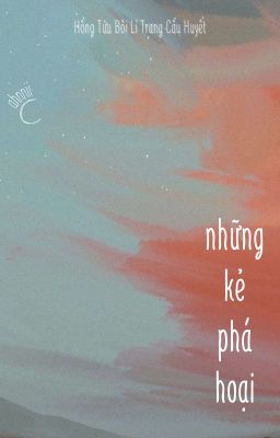 [Edit] Những kẻ phá hoại - Hồng Tửu Bôi Lí Trang Cẩu Huyết