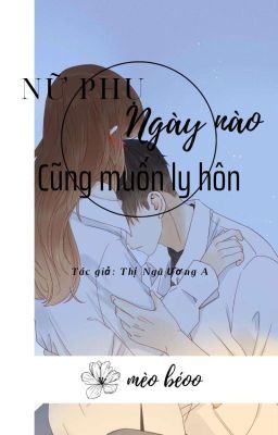 [EDIT] Nữ Phụ Ngày Nào Cũng Muốn Ly Hôn Với Ta