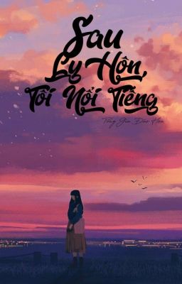 [Edit] Sau Ly Hôn, Tôi Nổi Tiếng