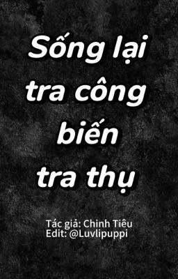 [edit] Sống lại tra công biến tra thụ