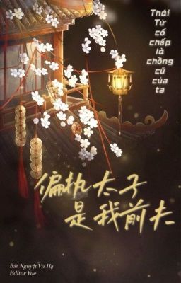 [EDIT] THÁI TỬ CỐ CHẤP LÀ CHỒNG CŨ CỦA TA 