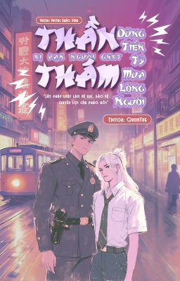 [EDIT] THẦN THÁM BỊ NGƯỜI GHÉT, TIỀN TỶ KÉO NGƯỜI VỀ {NGOẠI TRUYỆN}