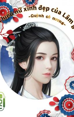 {Edit} Thiếu nữ xinh đẹp của Lâm gia - Quỳnh cô nương