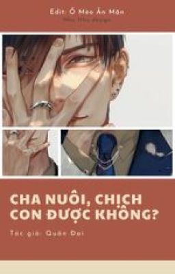 [EDIT/THÔ TỤC] CHA NUÔI, CHỊCH CON ĐƯỢC KHÔNG?