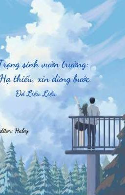 [Edit] Trọng sinh vườn trường: Hạ thiếu, xin dừng bước