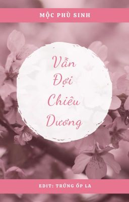 [EDIT] Vẫn Đợi Chiêu Dương - Mộc Phù Sinh