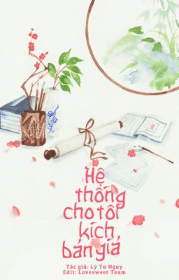 [EDIT][Xuyên Nhanh] Hệ Thống Cho Tôi Kịch Bản Giả