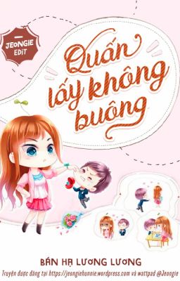 [EDIT] [Xuyên Nhanh] Quấn Lấy Không Buông [HOÀN]