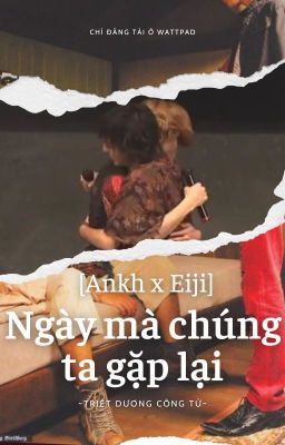 [EijiAnkh] Ngày Mà Chúng Ta Gặp Lại