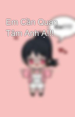 Em Cần Quan Tâm Anh Ạ!!! 