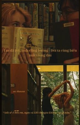 Em đã rời , anh cũng buông - Đôi ta cùng biến mất trong thu // Oneshort