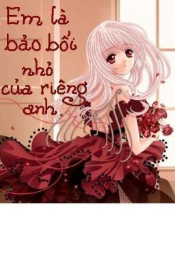 Em là bảo bối nhỏ của riêng anh