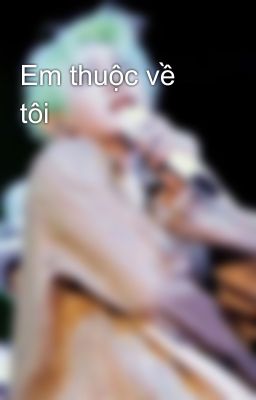 Em thuộc về tôi