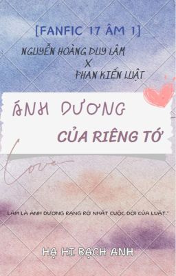 [End] [Fanfic 17 âm 1] [Luật x Lâm] Ánh Dương Của Riêng Tớ