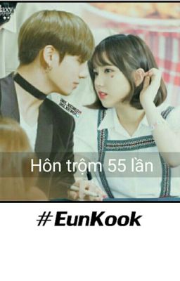 [EunKook Ver] Hôn Trộm 55 lần