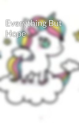 Everything But Hope