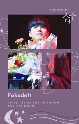 [fakedeft] - chỉ một lần sau cuối cho anh được thấy hình bóng em
