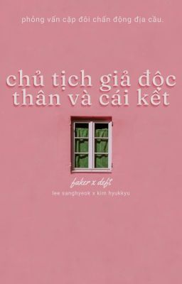 fakedeft ⪩⪨ chủ tịch giả độc thân và cái kết