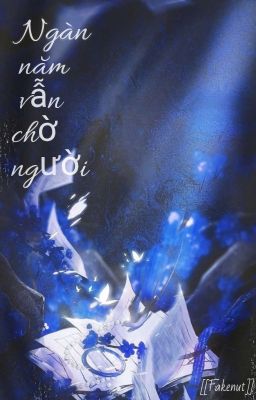 [[Fakenut]] Ngàn Năm Vẫn Chờ Người 