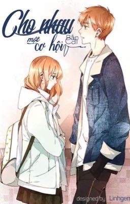 (Fanfic 12 Chòm Sao) Cho Nhau Một Cơ Hội ( Song - Phu )