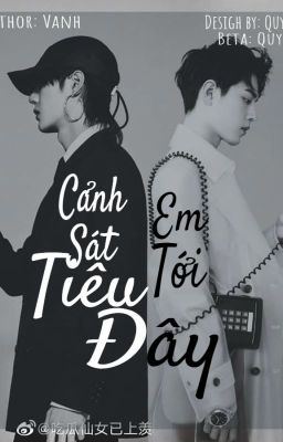 [Fanfic] Cảnh Sát Tiêu, Em Tới Đây!