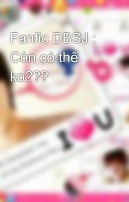 Fanfic DBSJ : Còn có thể ko???