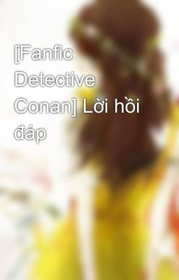 [Fanfic Detective Conan] Lời hồi đáp