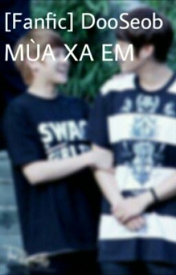 [FANFIC] DooSeob - MÙA XA EM