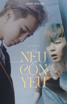 [ FANFIC JIMIN - BTS ] [ LONGFIC ] Nếu còn yêu...