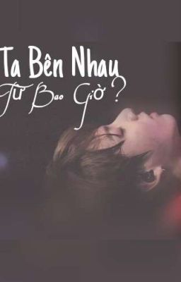 [Fanfic] [Jungkook] [GirlxKook] Ta Bên Nhau Từ Bao Giờ