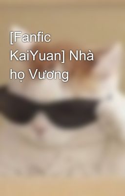 [Fanfic KaiYuan] Nhà họ Vương