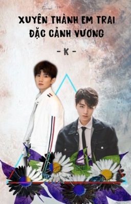 [Fanfic Kaiyuan] Xuyên Thành Em Trai Của Đặc Cảnh Vương