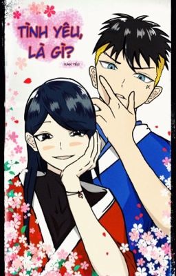 [ Fanfic KAWASARA] TÌNH YÊU, LÀ GÌ?