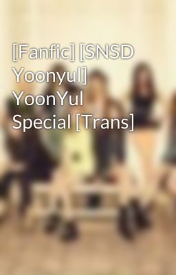 [Fanfic] [SNSD Yoonyul] YoonYul Special [Trans]