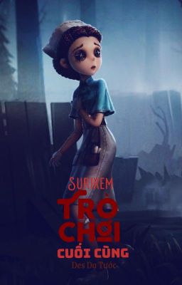 [Fanfiction - Identity V] Trò chơi cuối cùng