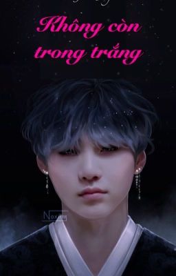 [FF-Yoongi&girl] Không còn trong trắng (ngược)