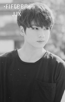 Fifteen|| Jeon Jungkook