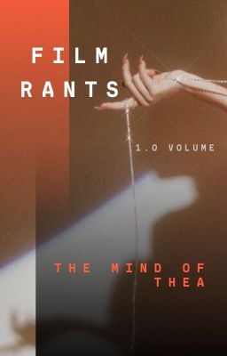 film rants (of a cinematic enthusiast)