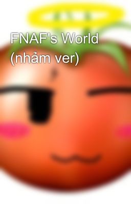 FNAF's World (nhảm ver)