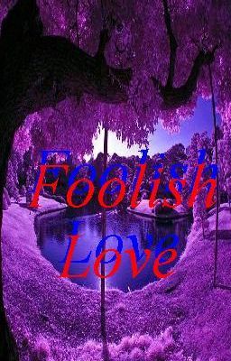 Foolish Love- Tập 1- Chương 1,2,3