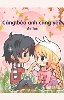 [FULL] Càng Béo Anh Càng Yêu - An Tựu