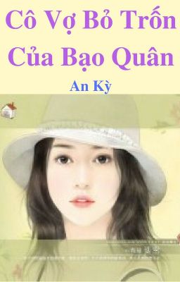 [FULL] Cô Vợ Bỏ Trốn Của Bạo Quân - An Kỳ