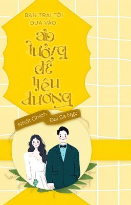 [FULL/EDIT] Bạn Trai Tôi Dựa Vào Ảo Tưởng Để Yêu Đương - Nhất Chích Đại Sa Ngư