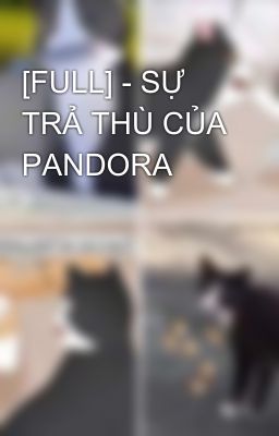 [FULL] - SỰ TRẢ THÙ CỦA PANDORA