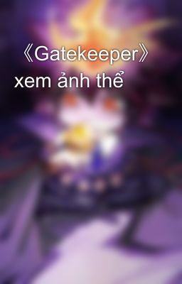 《Gatekeeper》 xem ảnh thể