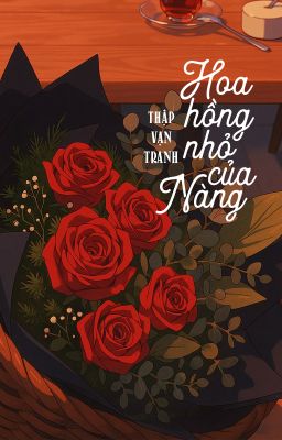 [GB✿ABO - QT] Hoa hồng nhỏ của nàng - Thập Vạn Tranh